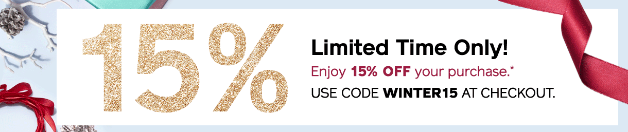 enjoy 15% off your purchase.* use code winter15 at checkout.